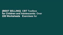 [BEST SELLING]  CBT Toolbox for Children and Adolescents: Over 220 Worksheets   Exercises for