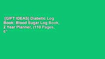[GIFT IDEAS] Diabetic Log Book: Blood Sugar Log Book, 2 Year Planner, (110 Pages, 6