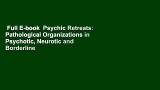 Full E-book  Psychic Retreats: Pathological Organizations in Psychotic, Neurotic and Borderline