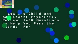 Lewis s Child and Adolescent Psychiatry Review: 1400 Questions to Help You Pass the Boards  For