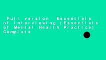 Full version  Essentials of Interviewing (Essentials of Mental Health Practice) Complete