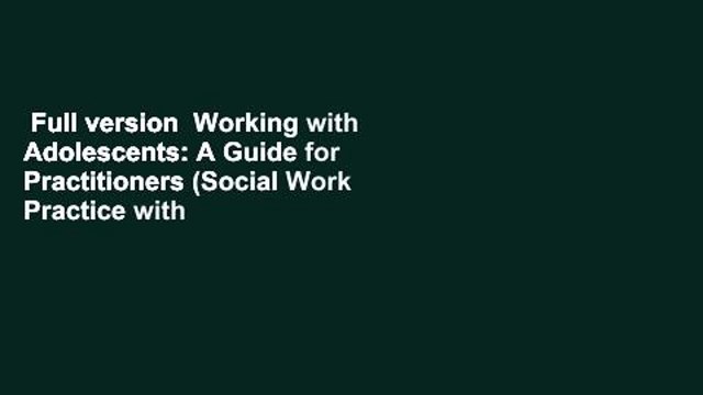 Full version Working with Adolescents: A Guide for Practitioners (Social Work Practice with