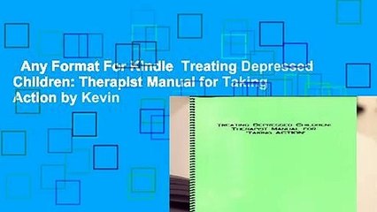 Any Format For Kindle  Treating Depressed Children: Therapist Manual for Taking Action by Kevin