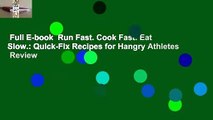 Full E-book  Run Fast. Cook Fast. Eat Slow.: Quick-Fix Recipes for Hangry Athletes  Review