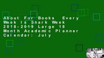 About For Books  Every Week Is Shark Week 2018-2019 Large 18 Month Academic Planner Calendar: July