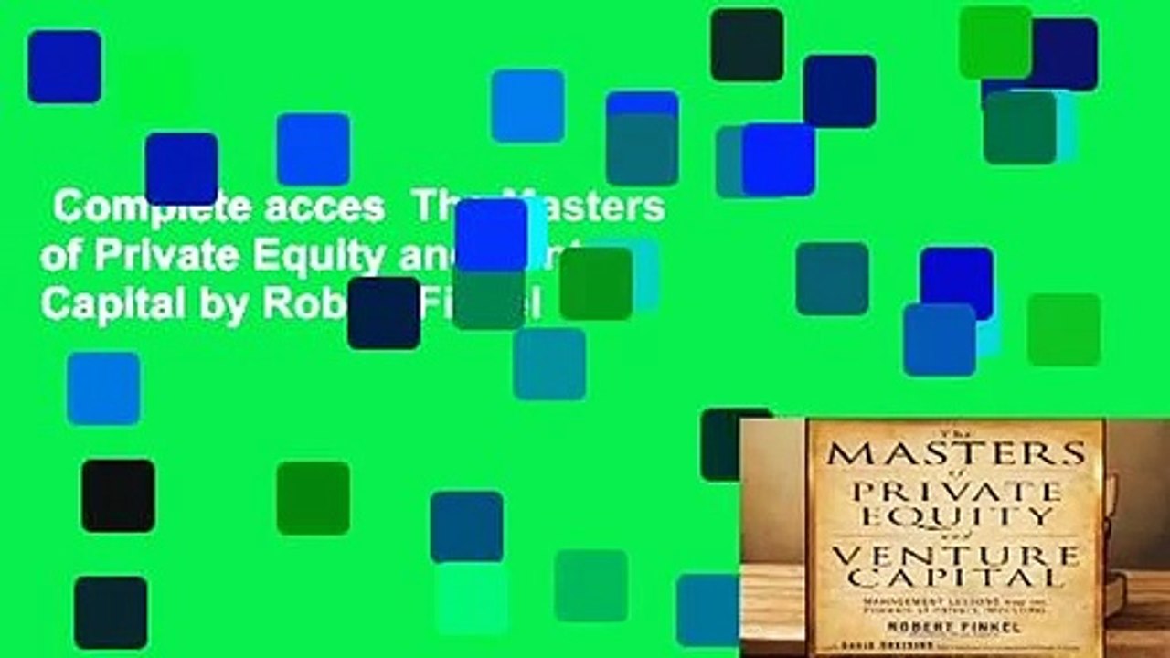 Complete acces  The Masters of Private Equity and Venture Capital by Robert Finkel