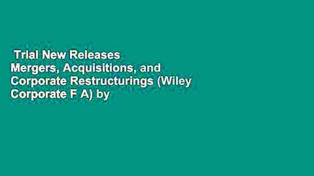 Trial New Releases Mergers, Acquisitions, and Corporate Restructurings (Wiley Corporate F A) by