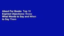 About For Books  Top 10 Expired Objections: Know What Words to Say and When to Say Them by William