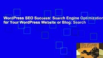 WordPress SEO Success: Search Engine Optimization for Your WordPress Website or Blog: Search