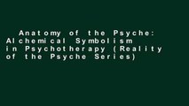 Anatomy of the Psyche: Alchemical Symbolism in Psychotherapy (Reality of the Psyche Series)