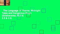 The Language of Thorns: Midnight Tales and Dangerous Magic (Grishaverse, #0.5 & 2.5 & 2.6)