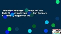 Trial New Releases  A Whack On The Side Of The Head: How You Can Be More Creative by Roger von Oech