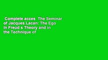 Complete acces  The Seminar of Jacques Lacan: The Ego in Freud s Theory and in the Technique of
