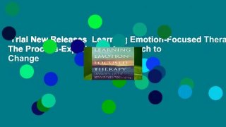 Trial New Releases  Learning Emotion-Focused Therapy: The Process-Experiential Approach to Change