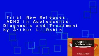 Trial New Releases  ADHD in Adolescents: Diagnosis and Treatment by Arthur L. Robin