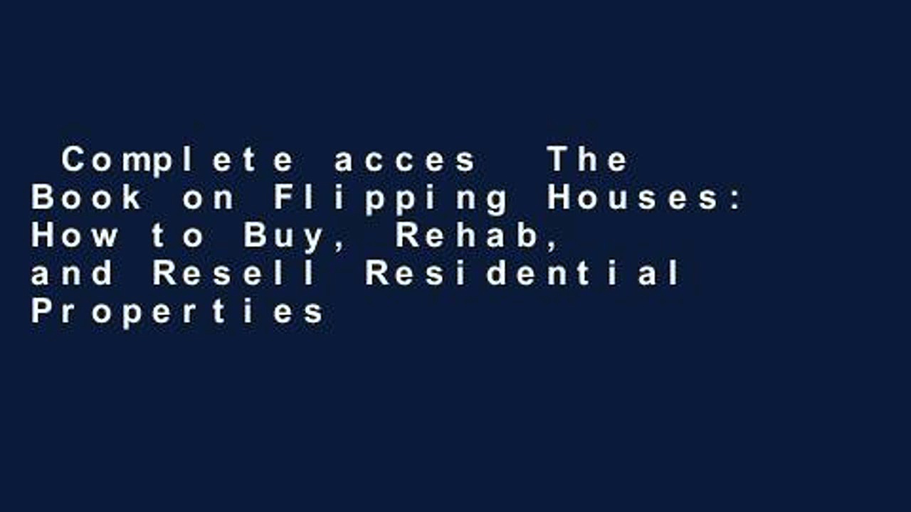Complete acces  The Book on Flipping Houses: How to Buy, Rehab, and Resell Residential Properties