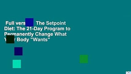 Full version  The Setpoint Diet: The 21-Day Program to Permanently Change What Your Body "Wants"