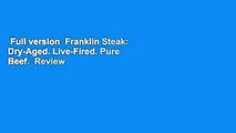 Full version  Franklin Steak: Dry-Aged. Live-Fired. Pure Beef.  Review