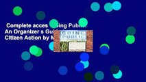 Complete acces  Going Public: An Organizer s Guide to Citizen Action by Michael Gecan