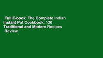 Full E-book  The Complete Indian Instant Pot Cookbook: 130 Traditional and Modern Recipes  Review