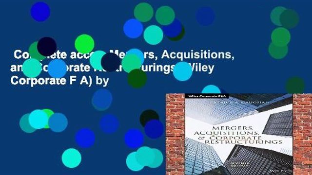 Complete acces Mergers, Acquisitions, and Corporate Restructurings (Wiley Corporate F A) by