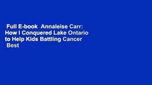 Full E-book  Annaleise Carr: How I Conquered Lake Ontario to Help Kids Battling Cancer  Best