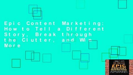 Epic Content Marketing: How to Tell a Different Story, Break through the Clutter, and Win More
