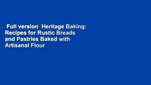 Full version  Heritage Baking: Recipes for Rustic Breads and Pastries Baked with Artisanal Flour