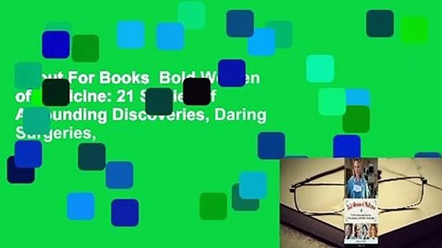 About For Books Bold Women of Medicine: 21 Stories of Astounding Discoveries, Daring Surgeries,