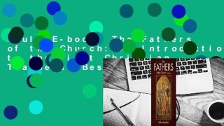 Full E-book  The Fathers of the Church: An Introduction to the First Christian Teachers  Best