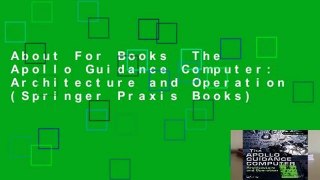About For Books  The Apollo Guidance Computer: Architecture and Operation (Springer Praxis Books)