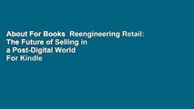 About For Books  Reengineering Retail: The Future of Selling in a Post-Digital World  For Kindle