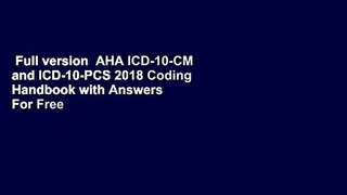Full version  AHA ICD-10-CM and ICD-10-PCS 2018 Coding Handbook with Answers  For Free