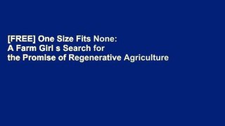 [FREE] One Size Fits None: A Farm Girl s Search for the Promise of Regenerative Agriculture