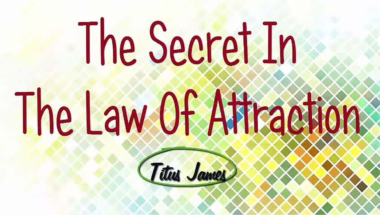 The Secret In The Law Of Attraction  Titus James (Life Coaching For Your Mind)