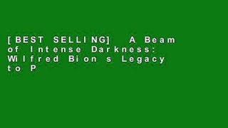 [BEST SELLING]  A Beam of Intense Darkness: Wilfred Bion s Legacy to Psychoanalysis