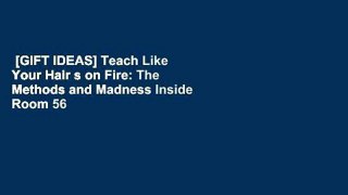[GIFT IDEAS] Teach Like Your Hair s on Fire: The Methods and Madness Inside Room 56