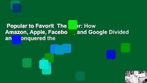 Popular to Favorit  The Four: How Amazon, Apple, Facebook, and Google Divided and Conquered the