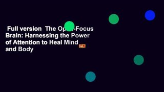 Full version  The Open-Focus Brain: Harnessing the Power of Attention to Heal Mind and Body