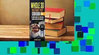 Whole 30 Instant Pot Cookbook 2019: The Complete Whole 30 Diet with Easy & Flavorful Recipes for