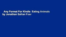 Any Format For Kindle  Eating Animals by Jonathan Safran Foer