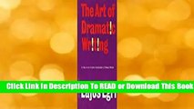 [Read] The Art of Dramatic Writing: Its Basis in the Creative Interpretation of Human Motives  For