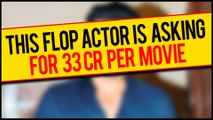 This Flop Bollywood Actor DEMANDING For 33 CRORES Per Movie