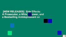 [NEW RELEASES]  Side Effects: A Prosecutor, a Whistleblower, and a Bestselling Antidepressant on