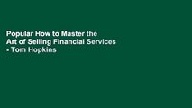 Popular How to Master the Art of Selling Financial Services - Tom Hopkins