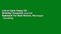 Lire en ligne Happy 6th Birthday: Keepsake Journal Notebook For Best Wishes, Messages   Doodling
