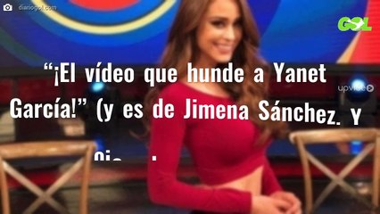“¡El vídeo que hunde a Yanet García!” (y es de Jimena Sánchez. Y ojo a lo que se ve)