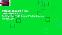 [FREE] I Thought it Was Just Me (But it Isn t): Telling the Truth About Perfectionism, Inadequacy