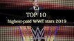TOP 10 HIGHEST PAID WWE SUPERSTARS 2019