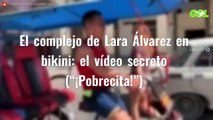 El complejo de Lara Álvarez en bikini: el vídeo secreto (“¡Pobrecita!”)